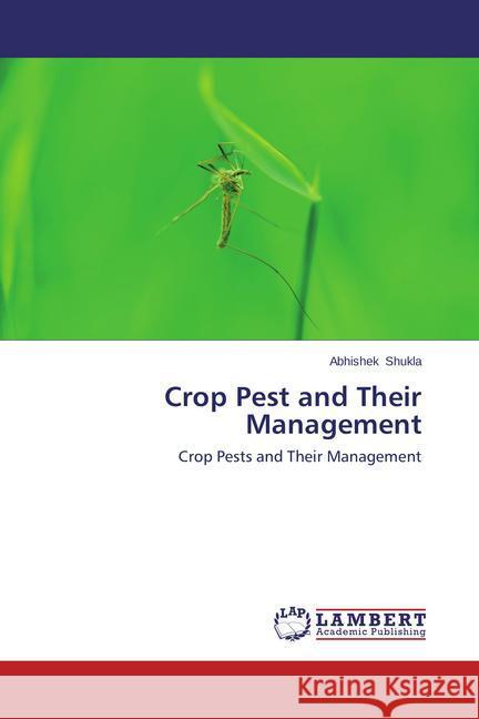 Crop Pest and Their Management Shukla, Abhishek 9783845437040 LAP Lambert Academic Publishing - książka