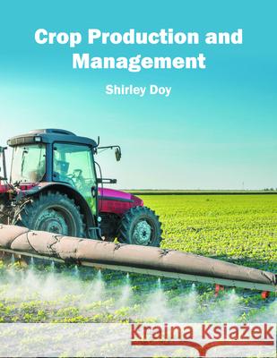 Crop Production and Management Shirley Doy 9781682863480 Syrawood Publishing House - książka