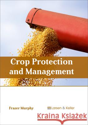 Crop Protection and Management Frazer Murphy 9781635490794 Larsen and Keller Education - książka
