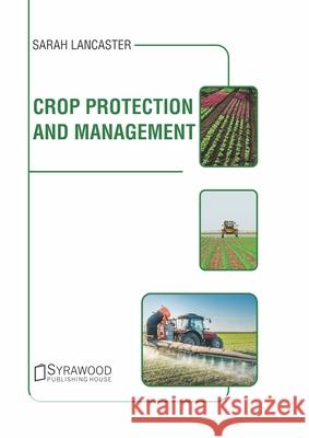 Crop Protection and Management Sarah Lancaster 9781647400606 Syrawood Publishing House - książka