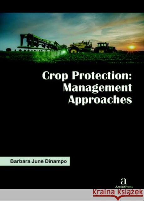 Crop Protection: Management Approaches Barbara June Dinampo   9781680945454 Arcler Education Inc - książka