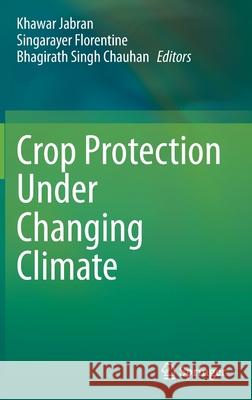 Crop Protection Under Changing Climate Khawar Jabran Singarayer Florentine Bhagirath Singh Chauhan 9783030461102 Springer - książka