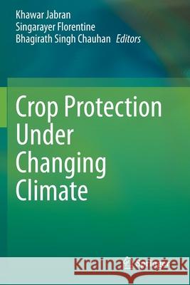 Crop Protection Under Changing Climate Khawar Jabran Singarayer Florentine Bhagirath Singh Chauhan 9783030461133 Springer - książka