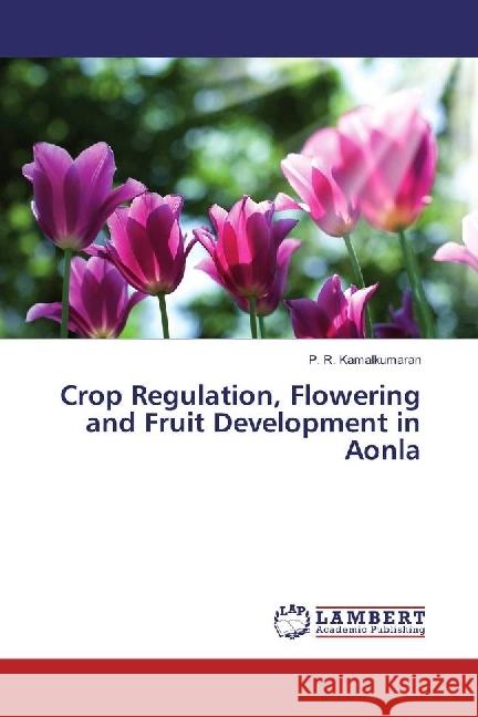 Crop Regulation, Flowering and Fruit Development in Aonla Kamalkumaran, P. R. 9783659918209 LAP Lambert Academic Publishing - książka