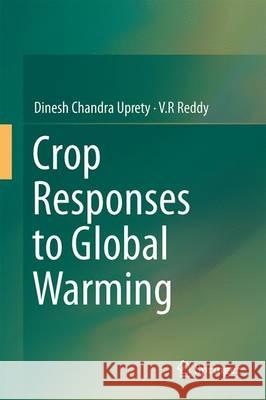 Crop Responses to Global Warming Dinesh Chandra Uprety V. R. Reddy 9789811020032 Springer - książka