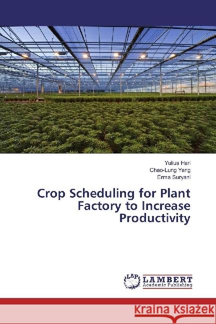 Crop Scheduling for Plant Factory to Increase Productivity Hari, Yulius; Yang, Chao-Lung; Suryani, Erma 9783659974854 LAP Lambert Academic Publishing - książka