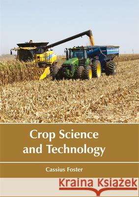 Crop Science and Technology Cassius Foster 9781635490183 Larsen and Keller Education - książka