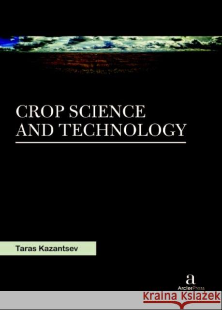 Crop Science and Technology Taras Kazantsev   9781680945461 Arcler Education Inc - książka