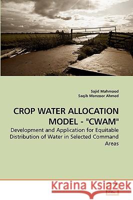 Crop Water Allocation Model - Cwam Sajid Mahmood, Saqib Manzoor Ahmed 9783639257984 VDM Verlag - książka