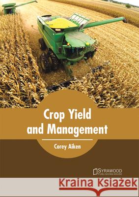 Crop Yield and Management Corey Aiken 9781682863794 Syrawood Publishing House - książka