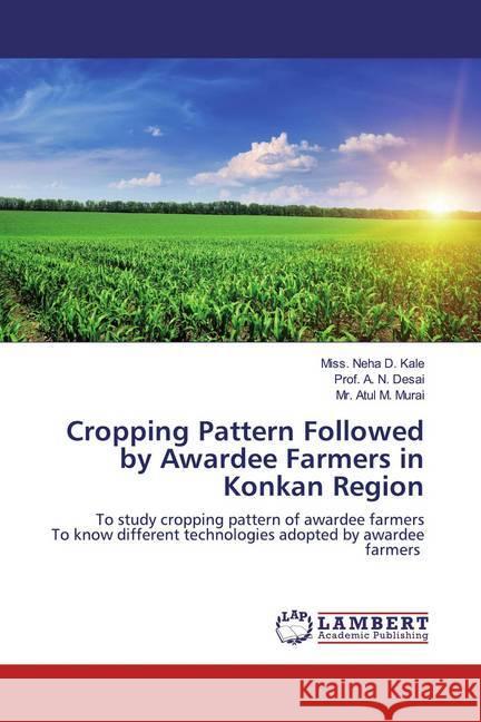 Cropping Pattern Followed by Awardee Farmers in Konkan Region : To study cropping pattern of awardee farmers To know different technologies adopted by awardee farmers Kale, Miss. Neha D.; Desai, Prof. A. N.; Murai, Mr. Atul M. 9786139927036 LAP Lambert Academic Publishing - książka