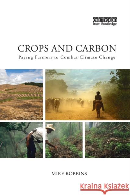 Crops and Carbon: Paying Farmers to Combat Climate Change Mike Robbins   9781138384125 Routledge - książka