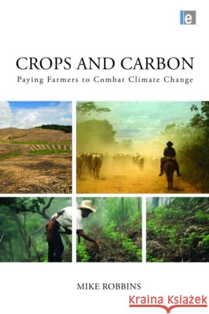 Crops and Carbon: Paying Farmers to Combat Climate Change Robbins, Mike 9781849713757  - książka