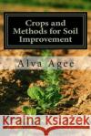 Crops and Methods for Soil Improvement Alva Agee 9781492146148 Createspace