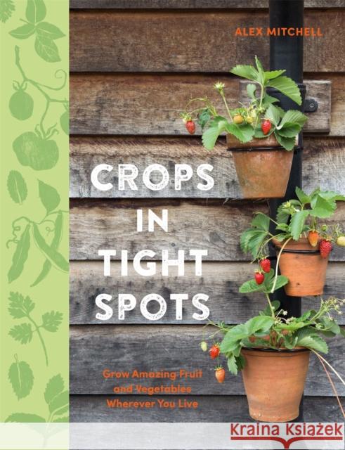 Crops in Tight Spots Alex Mitchell 9780857835925 Octopus Publishing Group - książka