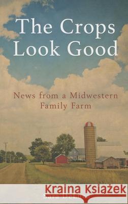 Crops Look Good: News from a Midwestern Family Farm Sara DeLuca 9780873519755 Minnesota Historical Society Press,U.S. - książka