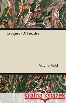 Croquet - A Treatise Mayne Reid 9781446062593 Brousson Press - książka