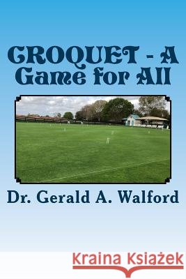 CROQUET - A Game for All Walford, Gerald a. 9781985584846 Createspace Independent Publishing Platform - książka