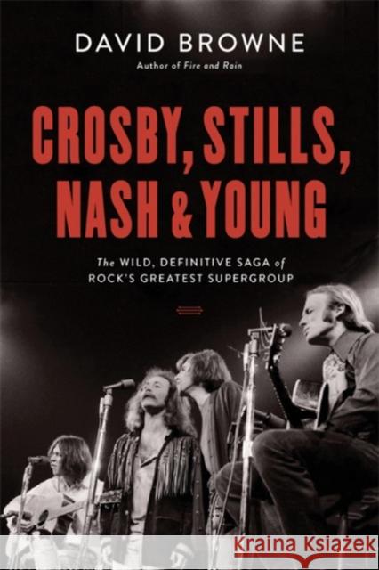 Crosby, Stills, Nash and Young: The Wild, Definitive Saga of Rock's Greatest Supergroup Browne, David 9780306903281 Da Capo Press - książka