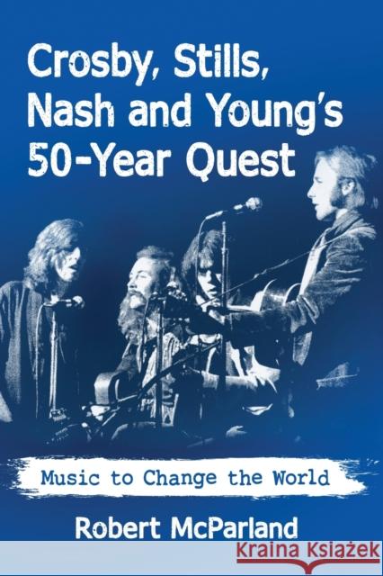 Crosby, Stills, Nash and Young's 50-Year Quest: Music to Change the World McParland, Robert 9781476674896 McFarland & Company - książka