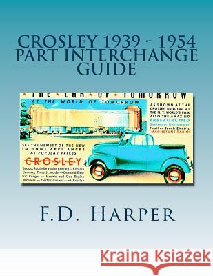 Crosley 1939 - 1954 Part Interchange Guide F. D. D. Harper 9781533307095 Createspace Independent Publishing Platform - książka