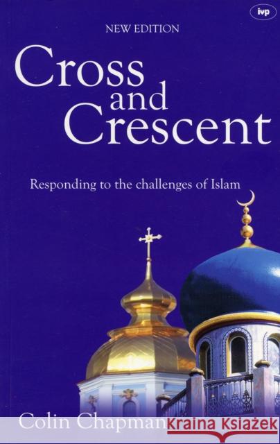 Cross and Crescent: Responding To The Challenges Of Islam Colin Chapman (Author) 9781844741922 Inter-Varsity Press - książka