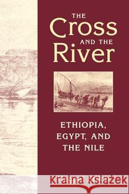 Cross and the River : Ethiopia, Egypt, and the Nile Haggai Erlich   9781626371927 Lynne Rienner Publishers Inc - książka
