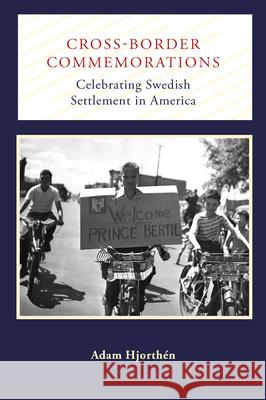 Cross-Border Commemorations: Celebrating Swedish Settlement in America Adam Hjorthen 9781625343840 University of Massachusetts Press - książka
