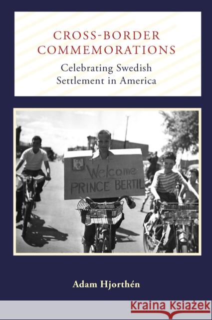 Cross-Border Commemorations: Celebrating Swedish Settlement in America Adam Hjorthen 9781625343857 University of Massachusetts Press - książka