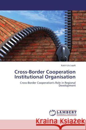 Cross-Border Cooperation Institutional Organisation Lepik, Katri-Liis 9783846526460 LAP Lambert Academic Publishing - książka