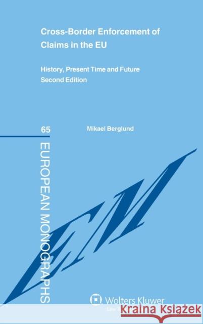 Cross-Border Enforcement of Claims in the Eu: History, Present Time and Future Berglund, Mikael 9789041145642 Kluwer Law International - książka
