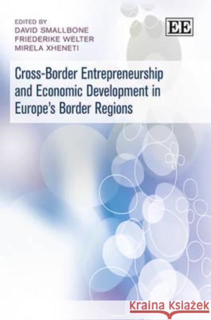 Cross-border Entrepreneurship and Economic Development in Europe's Border Regions David Smallbone Friederike Welter Mirela Xheneti 9781848447684 Edward Elgar Publishing Ltd - książka