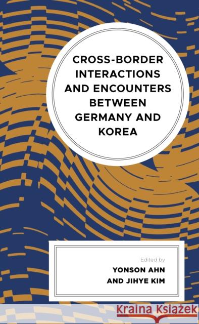 Cross-border Interactions and Encounters between Germany and Korea  9781666938180 Lexington Books - książka