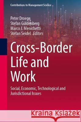 Cross-Border Life and Work: Social, Economic, Technological and Jurisdictional Issues Peter Droege Stefan G?ldenberg Marco J. Menichetti 9783031343612 Springer - książka