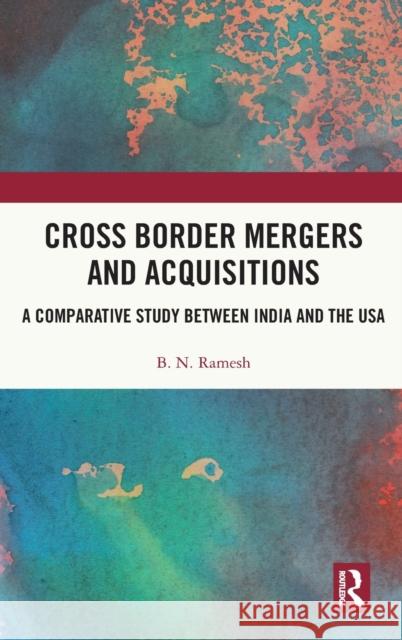 Cross Border Mergers and Acquisitions: A Comparative Study between India and the USA B. N. Ramesh 9781032077963 Routledge Chapman & Hall - książka