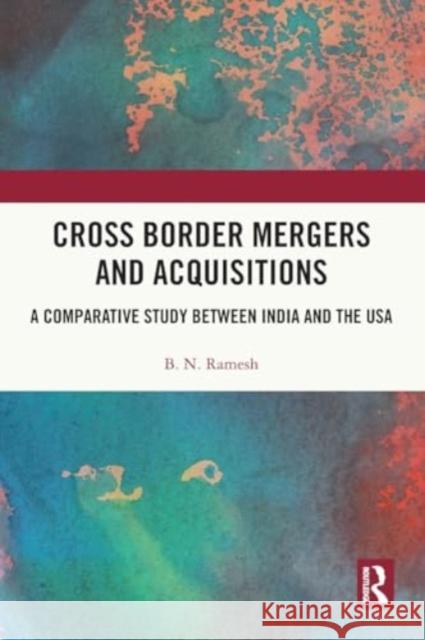 Cross Border Mergers and Acquisitions: A Comparative Study Between India and the USA B. N. Ramesh 9781032501222 Taylor & Francis Ltd - książka