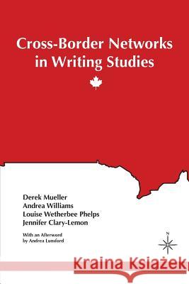 Cross-Border Networks in Writing Studies Derek Mueller Andrea Williams Louise Wetherbee Phelps 9781602359222 Parlor Press - książka