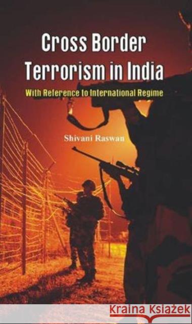 Cross Border Terrorism in India: A Study with Reference to International Regime Singh, Shivani 9789382652281 VIJ Books (India) Pty Ltd - książka