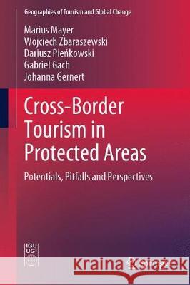 Cross-Border Tourism in Protected Areas: Potentials, Pitfalls and Perspectives Mayer, Marius 9783030059606 Springer - książka