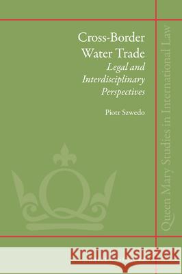 Cross-Border Water Trade: Legal and Interdisciplinary Perspectives Piotr Szwedo 9789004381155 Brill - Nijhoff - książka