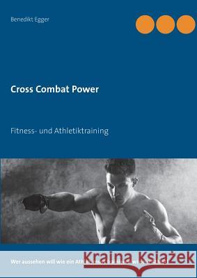 Cross Combat Power: Fitness- und Athletiktraining Egger, Benedikt 9783738638783 Books on Demand - książka