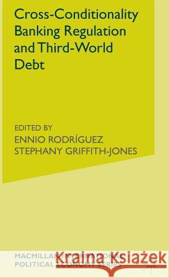 Cross-Conditionality Banking Regulation and Third-World Debt Ennio Rodriguez 9780333552735 PALGRAVE MACMILLAN - książka