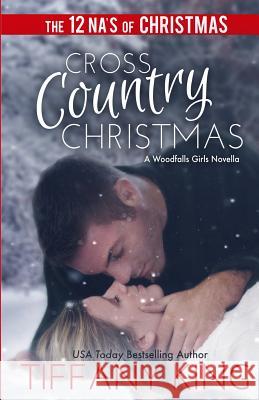 Cross Country Christmas: A Woodfalls Girls Novella Tiffany King 9781492942818 Createspace - książka