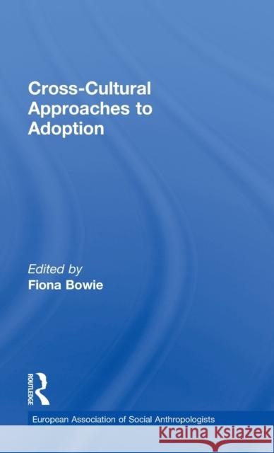 Cross-Cultural Approaches to Adoption Fiona Bowie 9780415303507 Routledge - książka