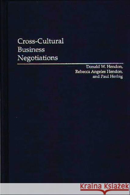 Cross-Cultural Business Negotiations Donald W. Hendon Rebecca Angeles Hendon Paul Herbig 9781567200645 Quorum Books - książka