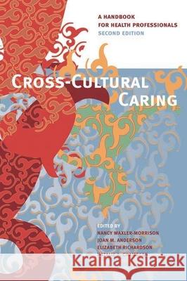 Cross-Cultural Caring: A Handbook for Health Professionals Waxler-Morrison, Nancy 9780774812559 University of British Columbia Press - książka