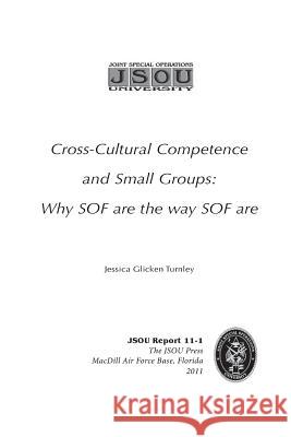 Cross-cultural competence and small groups: why SOF are the way SOF are Turnley, Jessica Glicken 9781974399437 Createspace Independent Publishing Platform - książka