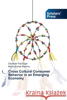 Cross Cultural Consumer Behavior in an Emerging Economy Singh Devinder Pal Sharma Manoj Kumar  9783639718591 Scholars' Press - książka