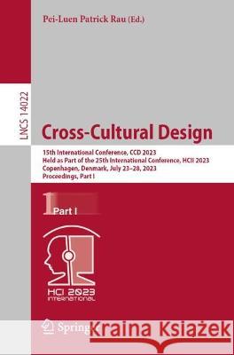 Cross-Cultural Design: 15th International Conference, CCD 2023, Held as Part of the 25th International Conference, HCII 2023, Copenhagen, Denmark, July 23-28, 2023, Proceedings, Part I Pei-Luen Patrick Rau   9783031359354 Springer International Publishing AG - książka