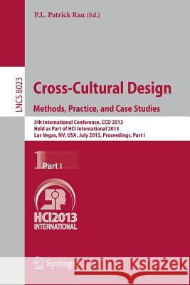 Cross-Cultural Design. Methods, Practice, and Case Studies: 5th International Conference, CCD 2013, Held as Part of HCI International 2013, Las Vegas, NV, USA, July 21-26, 2013, Proceedings, Part I P.L.Patrick Rau 9783642391422 Springer-Verlag Berlin and Heidelberg GmbH &  - książka